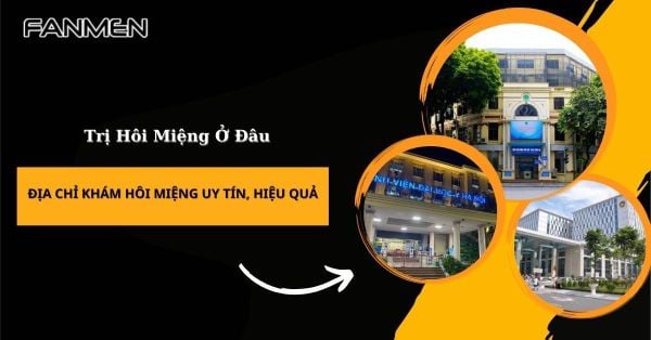 Trị Hôi Miệng Ở Đâu? Địa Chỉ Khám Hôi Miệng Uy Tín, Hiệu Quả