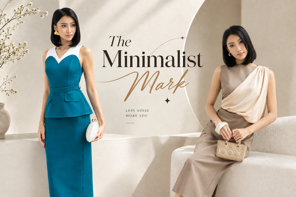 THE MINIMALIST MARK - DẤU ẤN CỦA QUÝ CÔ HIỆN ĐẠI