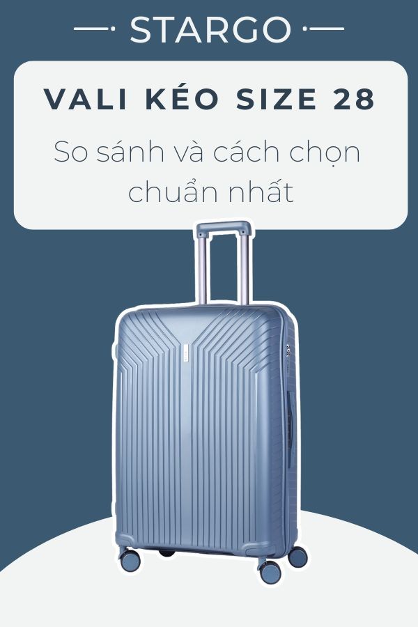 Vali kéo size 28 là gì? So sánh và cách chọn chuẩn nhất