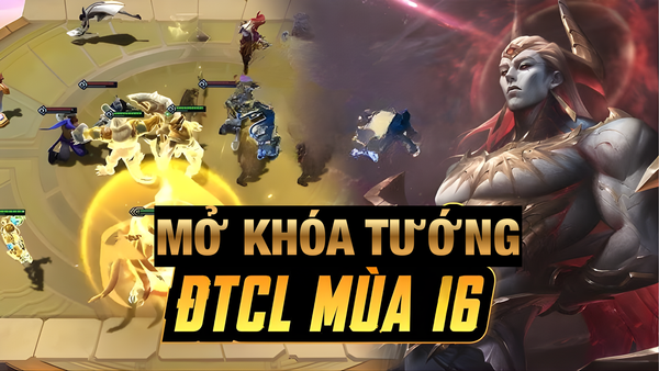 Hướng Dẫn Chi Tiết Mở Khóa Tướng Đấu Trường Chân Lý Mùa 16 (FULL LIST)