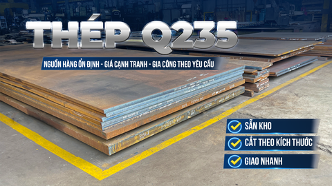 MUA THÉP Q235 GIÁ TỐT Ở ĐÂU TẠI MIỀN BẮC?