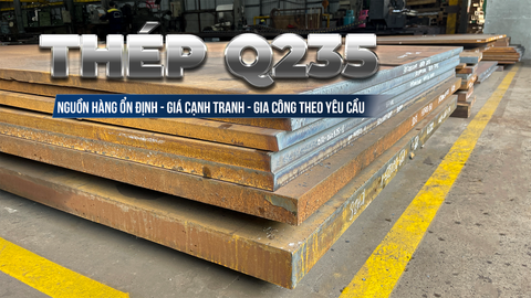 MUA THÉP Q235 GIÁ TỐT Ở ĐÂU TẠI MIỀN BẮC?