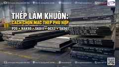 THÉP LÀM KHUÔN: CÁC MÁC THÉP PHỔ BIẾN VÀ CÁCH LỰA CHỌN PHÙ HỢP