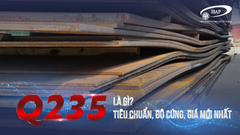 THÉP Q235 LÀ GÌ? TIÊU CHUẨN, ĐỘ CỨNG, GIÁ THÉP Q235 MỚI NHẤT