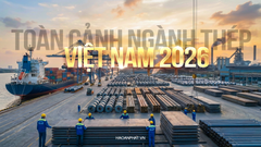 TOÀN CẢNH NGÀNH THÉP VIỆT NAM 2026