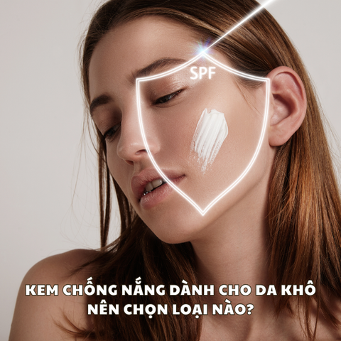 KEM CHỐNG NẮNG DÀNH CHO DA KHÔ NÊN CHỌN LOẠI NÀO?