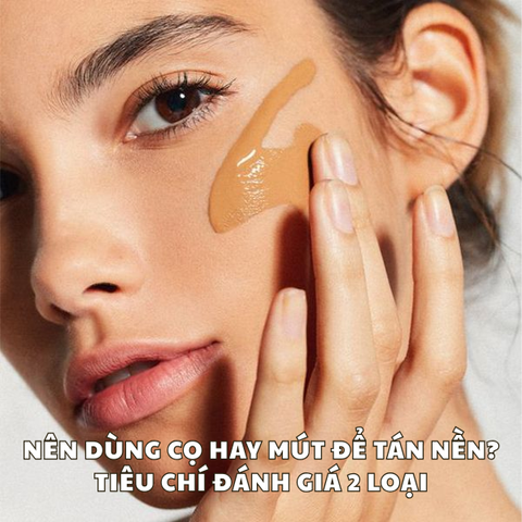 NÊN DÙNG CỌ HAY MÚT ĐỂ TÁN NỀN? TIÊU CHÍ ĐÁNH GIÁ 2 LOẠI