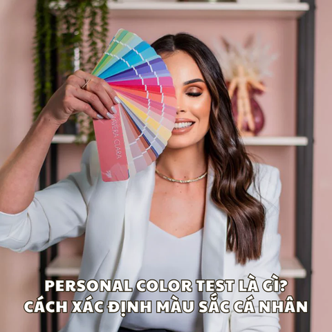 PERSONAL COLOR TEST LÀ GÌ? HƯỚNG DẪN CÁCH XÁC ĐỊNH MÀU SẮC CÁ NHÂN