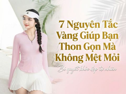 Đừng Giảm Cân Sau Tết Theo Cách Này! 7 Nguyên Tắc Vàng Giúp Bạn Thon Gọn Mà Không Mệt Mỏi, Đau Khớp