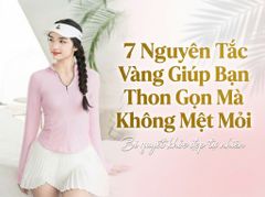 Đừng Giảm Cân Sau Tết Theo Cách Này! 7 Nguyên Tắc Vàng Giúp Bạn Thon Gọn Mà Không Mệt Mỏi, Đau Khớp