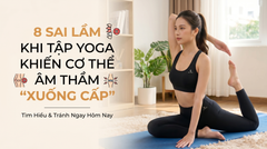 8 Sai Lầm Khi Tập Yoga Khiến Cơ Thể Âm Thầm “Xuống Cấp”
