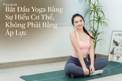 Bắt Đầu Yoga Bằng Sự Hiểu Cơ Thể, Không Phải Bằng Áp Lực