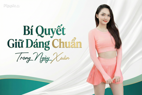 Ăn Tết Thả Ga Nhưng Dáng Vẫn Gọn: Bí Quyết Giữ Dáng Chuẩn Trong Ngày Xuân