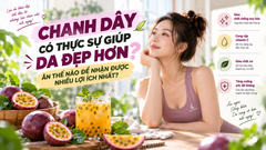 Chanh Dây Có Thực Sự Giúp Da Đẹp Hơn? Ăn Thế Nào Để Nhận Được Nhiều Lợi Ích Nhất?