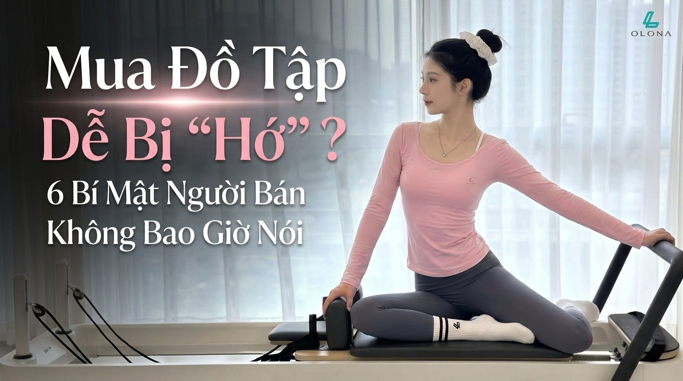 Mua Đồ Tập Dễ Bị “Hớ”? 6 Bí Mật Người Bán Không Bao Giờ Nói
