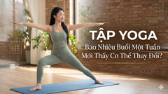 Tập Yoga Bao Nhiêu Buổi Một Tuần Mới Thấy Cơ Thể Thay Đổi?
