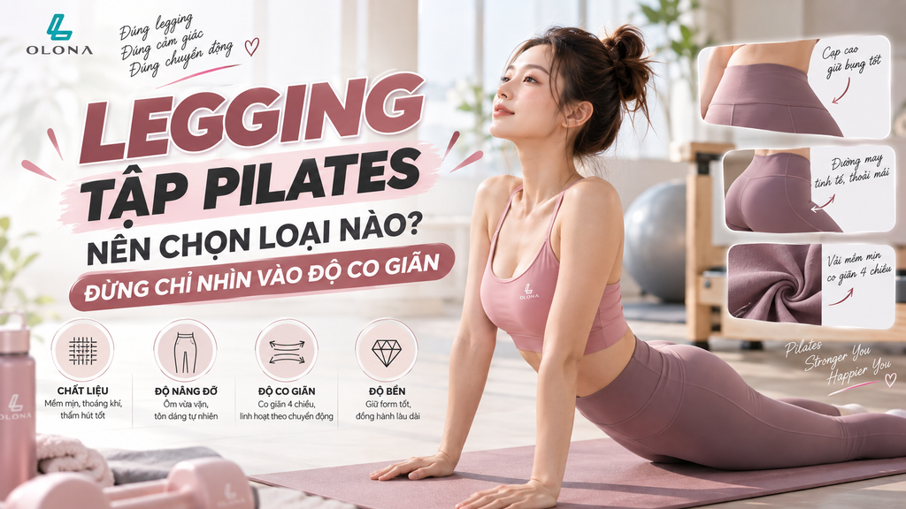 Legging Tập Pilates Nên Chọn Loại Nào? Đừng Chỉ Nhìn Vào Độ Co Giãn