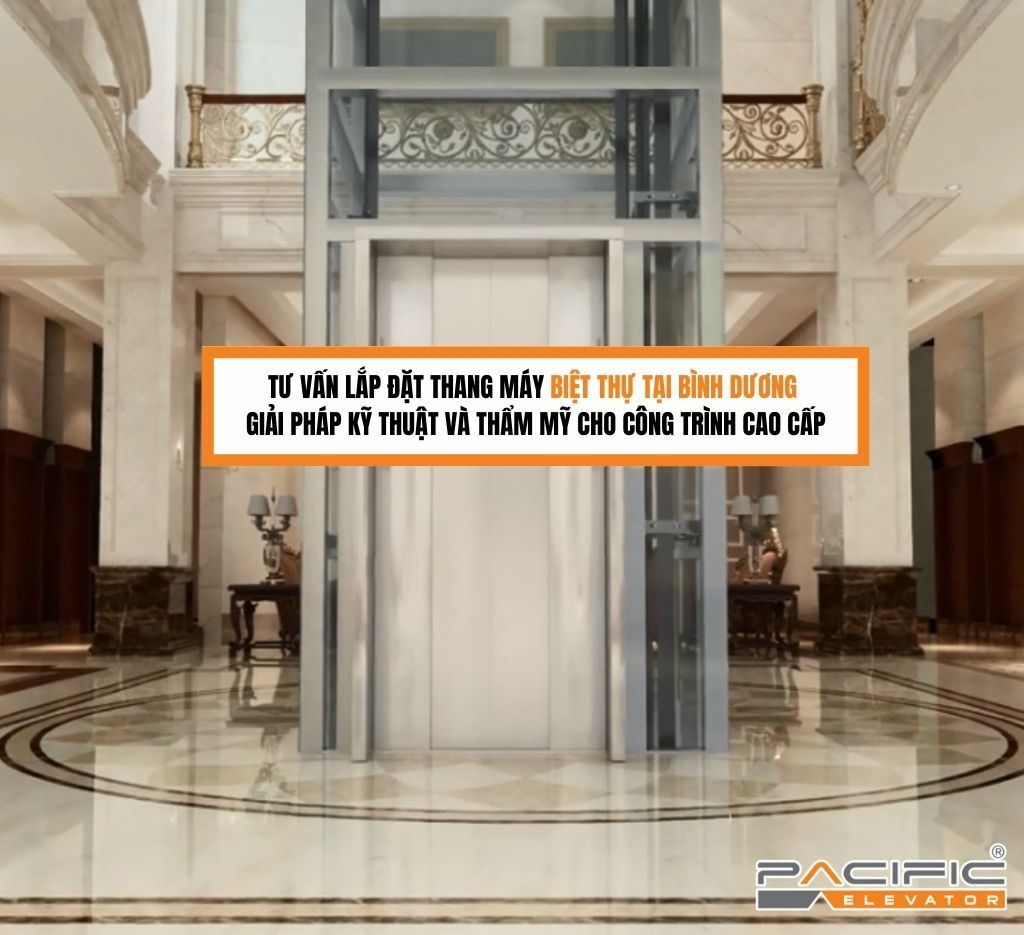 Tư vấn lắp đặt thang máy biệt thự tại Bình Dương | Giải pháp kỹ thuật và thẩm mỹ cho công trình cao cấp