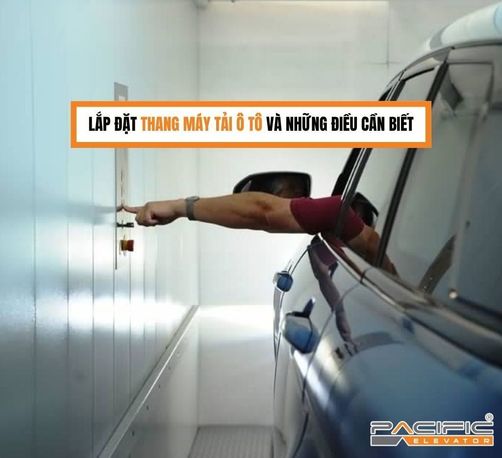 Lắp đặt thang máy tải ô tô và những điều cần biết