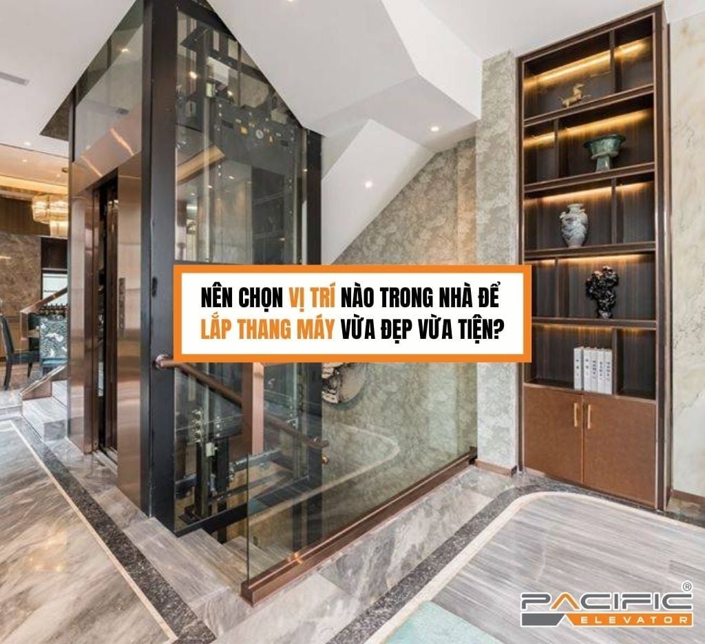 Nên chọn vị trí nào trong nhà để lắp thang máy vừa đẹp vừa tiện?