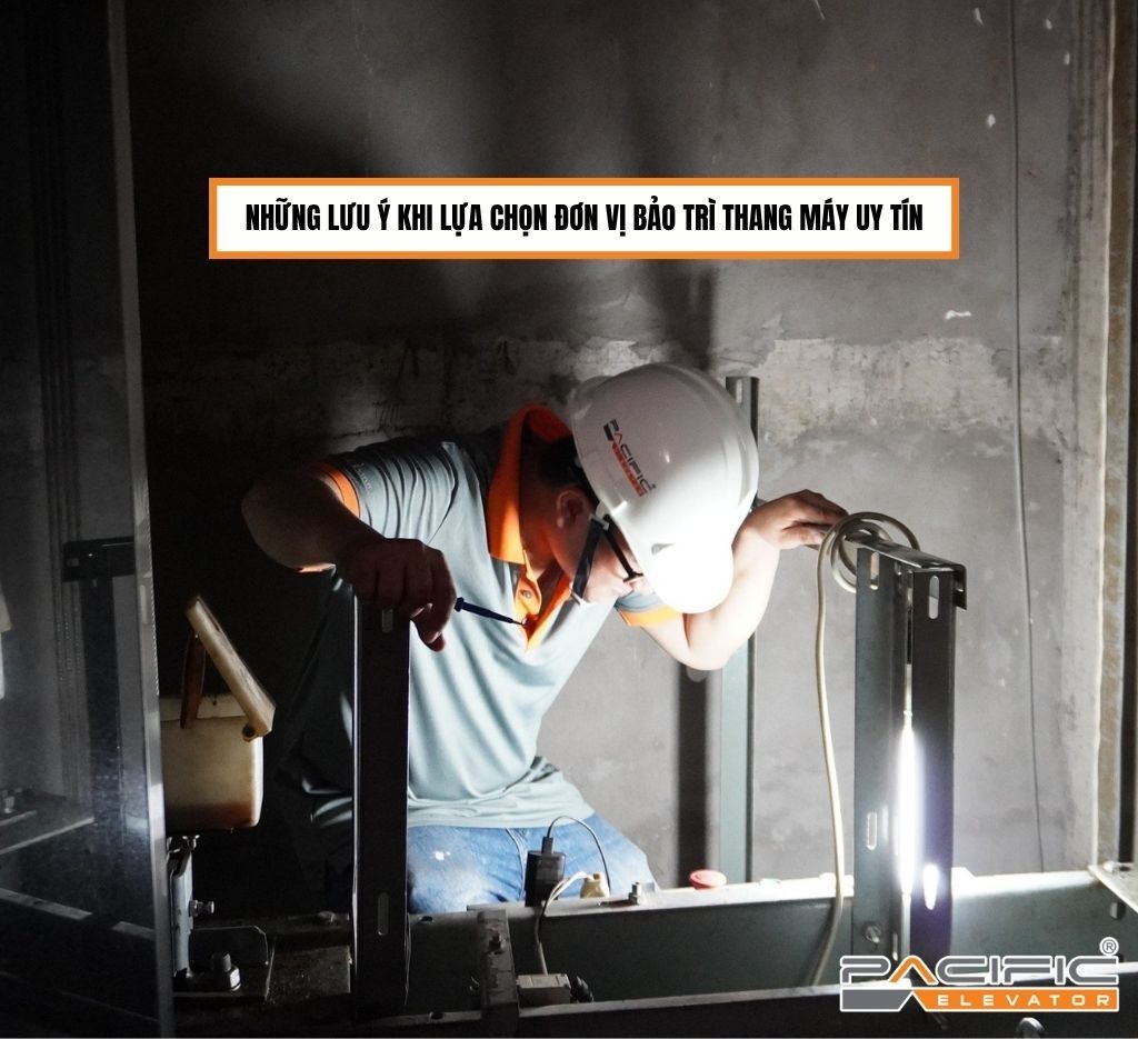 Những lưu ý khi lựa chọn đơn vị bảo trì thang máy uy tín