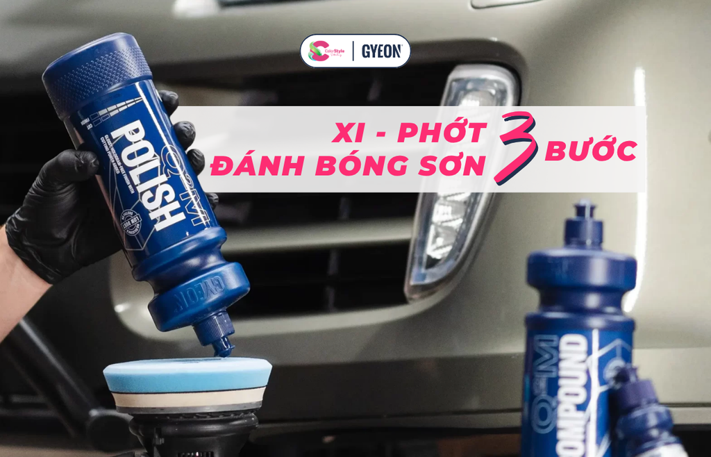 Xi Và Phớt Đánh Bóng 3 Bước GYEON: Xóa Xước, Cắt Xước Và Hoàn Thiện Bề Mặt Sơn