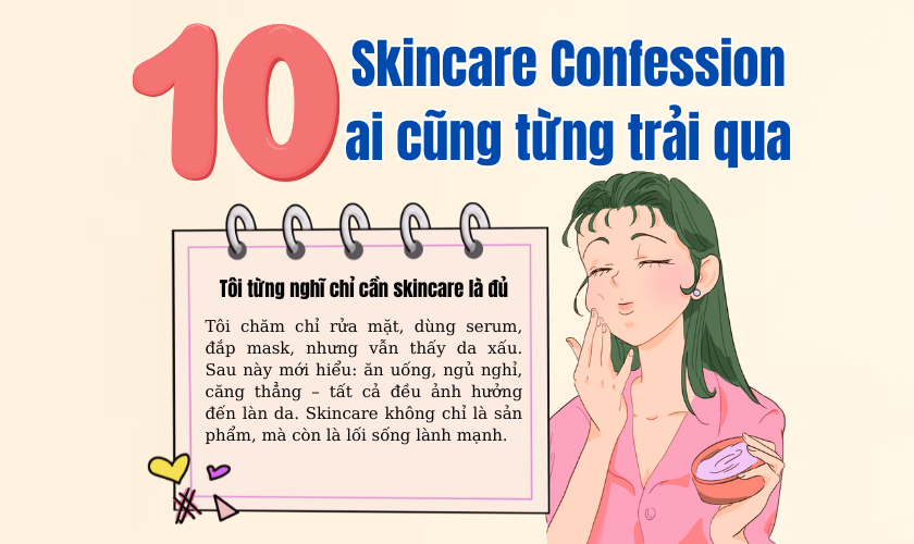 10 Skincare Confession Ai Cũng Từng Trải Qua