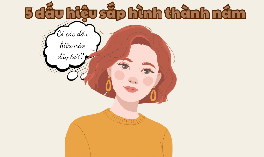 5 Dấu Hiệu Nám Sắp Hình Thành Nám  – Đừng Đợi 30 Tuổi Mới Lo