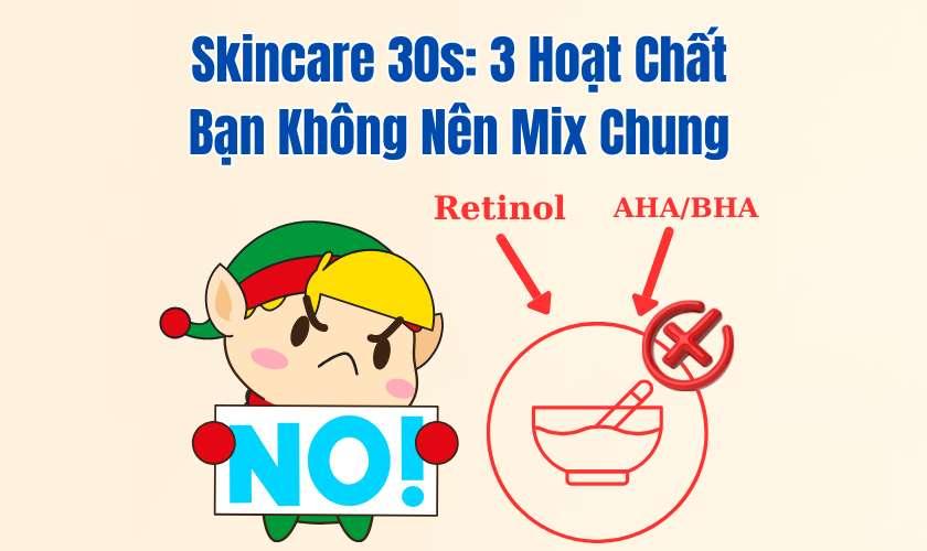 Skincare 30s: 3 Hoạt Chất Bạn Không Nên Mix Chung – Nhớ Kỹ!