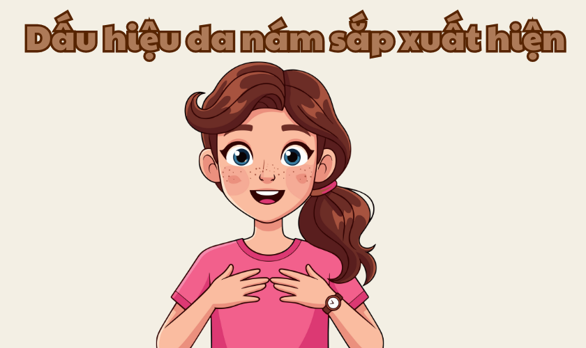 Dấu hiệu nám sắp xuất hiện: Phát hiện sớm để ngừa nám hiệu quả