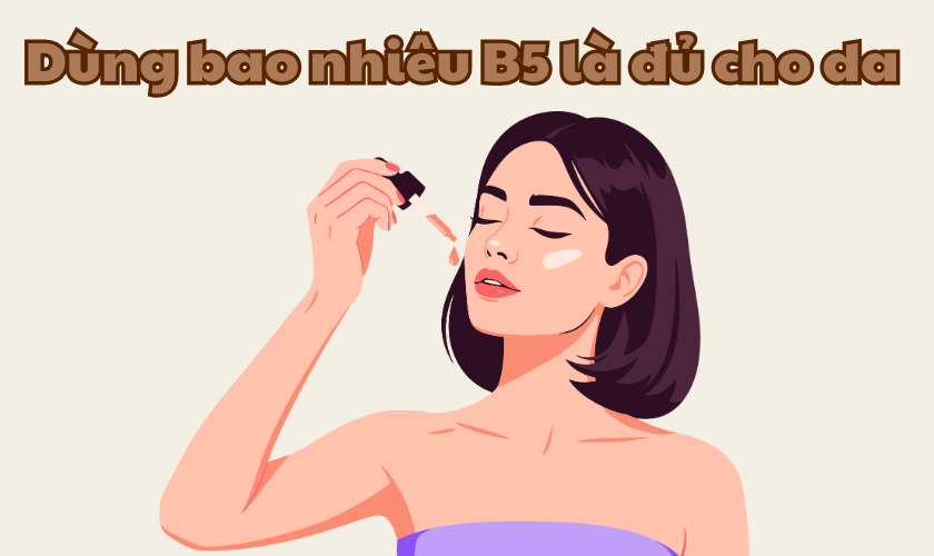 Dùng Bao Nhiêu B5 Là Đủ? Cách Thoa B5 Đúng Chuẩn Chuyên Gia