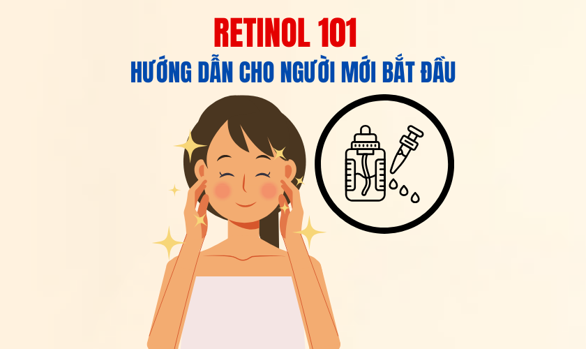 Retinol 101 – Hướng Dẫn Cho Người Mới Bắt Đầu