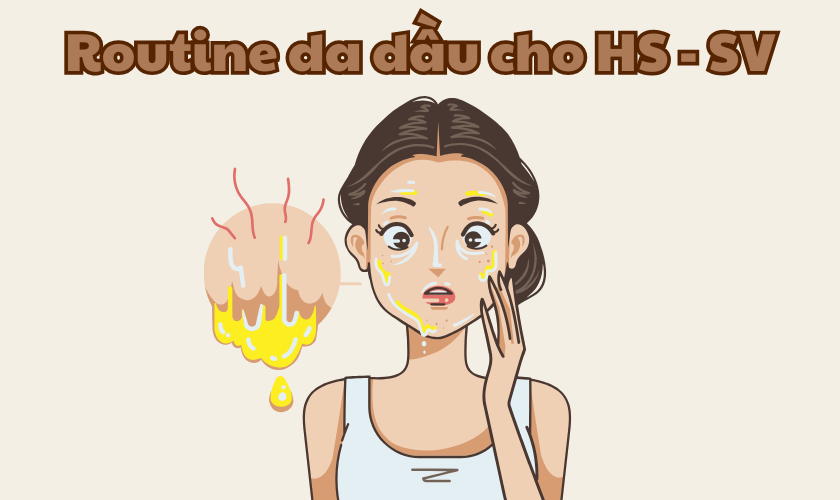 Routine da dầu cho học sinh – sinh viên: Không cần tiền triệu vẫn hết mụn