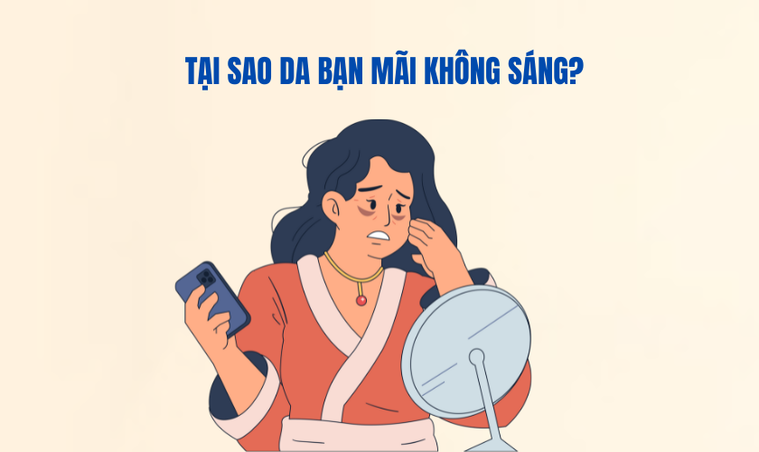 Tại sao da bạn mãi không sáng? 8 nguyên nhân & giải pháp từ Renoskin