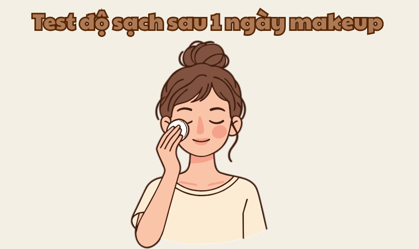 Test độ sạch sau 1 ngày makeup: Đừng coi thường bước tẩy trang.