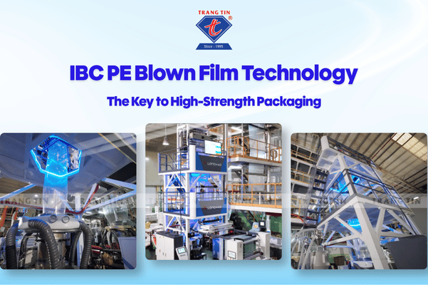 IBC Technology: The Key to High-Strength PE Film | Trang Tin Packaging