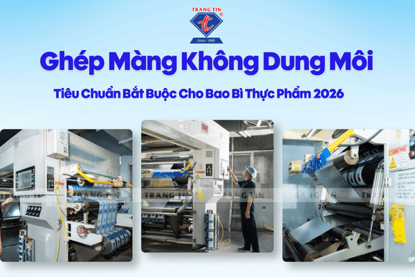 Ghép Màng Không Dung Môi: Tiêu Chuẩn Bắt Buộc Cho Bao Bì Thực Phẩm 2026