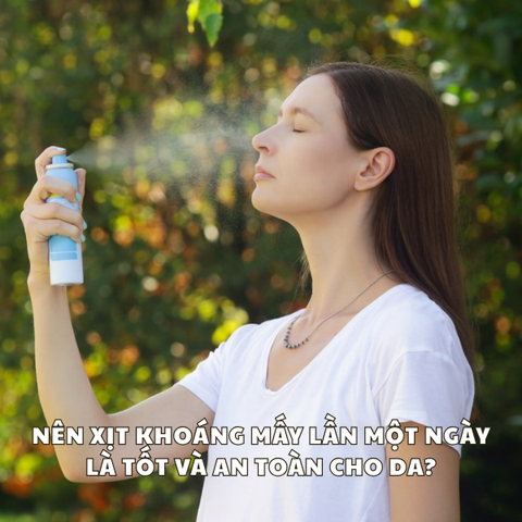 NÊN XỊT KHOÁNG MẤY LẦN MỘT NGÀY LÀ TỐT VÀ AN TOÀN CHO DA?