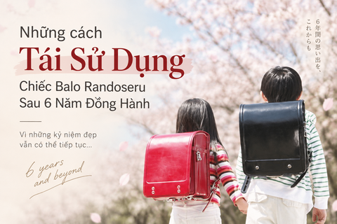Những Cách Tái Sử Dụng Chiếc Balo Randoseru Sau 6 Năm Đồng Hành Cùng Tuổi Thơ