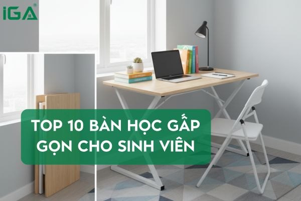 Top 10 bàn học gấp gọn cho sinh viên nhỏ gọn, tiện lợi nhất