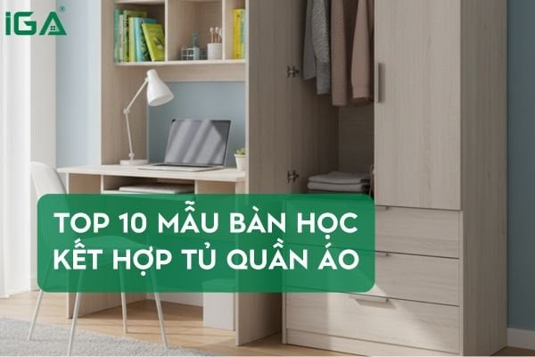 Top 10 mẫu bàn học kết hợp tủ quần áo hiện đại và giá rẻ