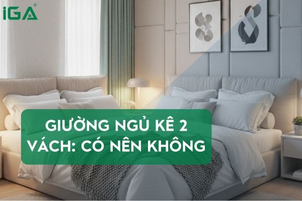 Giường ngủ kê 2 vách: Có nên hay không?