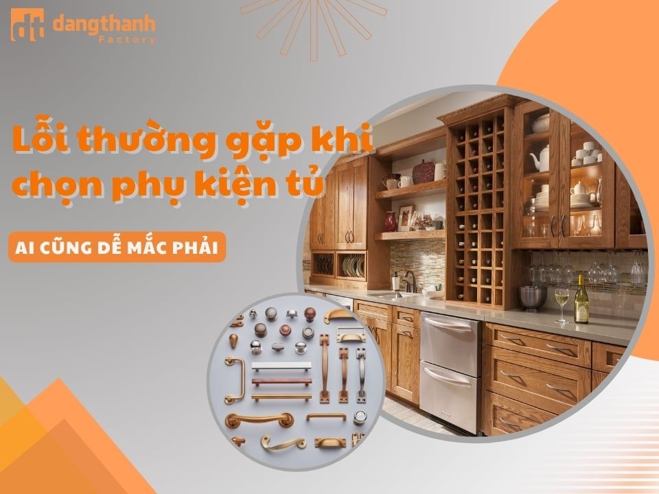 TOP 5+ lỗi thường gặp khi chọn phụ kiện tủ