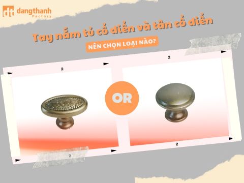 Tay nắm tủ cổ điển và tân cổ điển: Nên chọn loại nào?