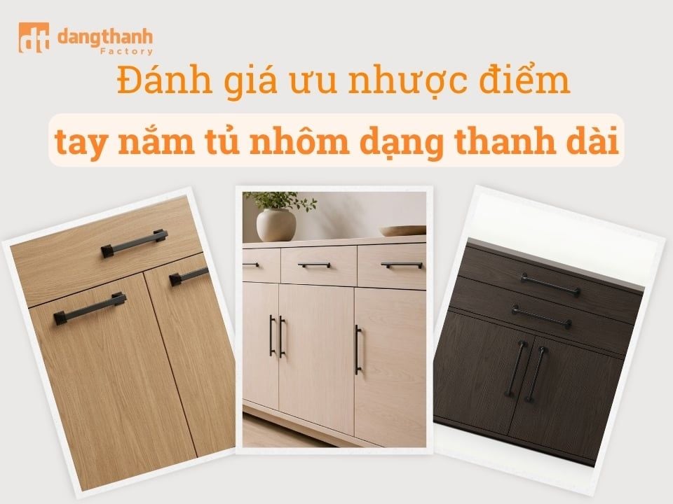 Đánh giá ưu nhược điểm của tay nắm tủ nhôm dạng thanh dài