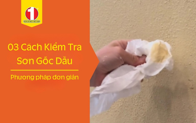 [Sổ Tay Thi Công] 03 Phương Pháp Đơn Giản Nhất Để Kiểm Tra Sơn Gốc Dầu
