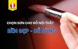 Tự Tay Sơn Đồ Nội Thất: Những Loại Sơn Dễ Pha, Dễ Sử Dụng, Đẹp Như Mới