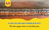 [Sổ Tay Thi Công] Vì Sao Mối Hàn Thường Bị Rỉ Sét? Nguyên Nhân Và Cách Khắc Phục