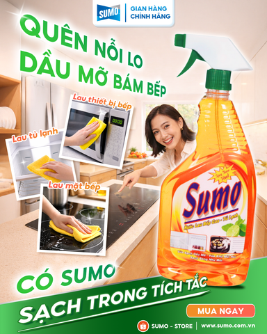 QUÊN NỖI LO DẦU MỠ BÁM BẾP  CÓ SUMO, SẠCH TRONG TÍCH TẮC
