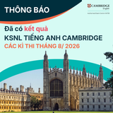 THÔNG BÁO: ĐÃ CÓ KẾT QUẢ CÁC KỲ THI CAMBRIDGE THÁNG 8/2026